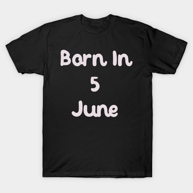 Born In 5 June T-Shirt by Fandie